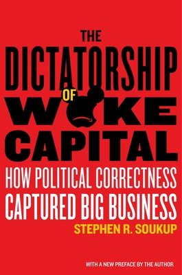 The Dictatorship of Woke Capital: How Political Correctness Captured Big Business Cover Image