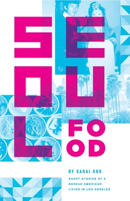 Seoul Food: Short Stories of a Korean American Living in Los Angeles Cover Image