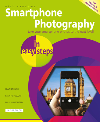 Smartphone Photography in Easy Steps: Covers Iphones and Android Phones By Nick Vandome Cover Image