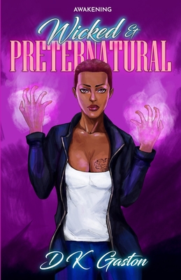 Wicked & Preternatural: Awakening By D. K. Gaston Cover Image