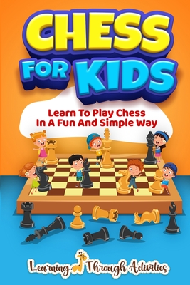 Chess For Kids: Learn To Play Chess In A Fun And Simple Way Cover Image