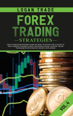 Forex Trading Strategies: The Ultimate Beginners Guide on How to Invest for  a Living in the Currency Market Using the Simple Swing and Day Trade  (Hardcover) | Book Culture