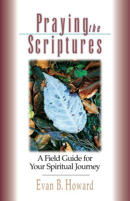 Praying the Scriptures: A Field Guide for Your Spiritual Journey Cover Image