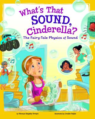 What's That Sound, Cinderella?: The Fairy-Tale Physics of Sound By Jomike Tejido (Illustrator), Thomas Kingsley Troupe Cover Image