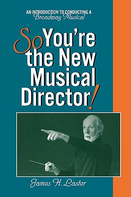 So, You're the New Musical Director!: An Introduction to Conducting a Broadway Musical Cover Image