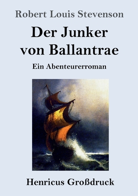 Der Junker von Ballantrae (Großdruck): Ein Abenteurerroman By Robert Louis Stevenson Cover Image