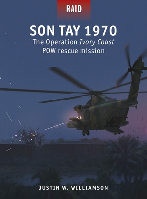 Son Tay 1970: The Operation Ivory Coast POW rescue mission (Raid #60)