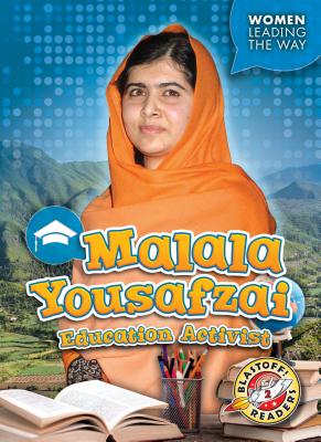 Malala Yousafzai: Education Activist (Women Leading the Way)