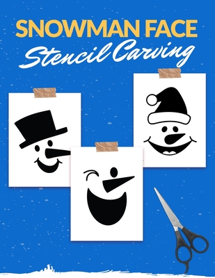 Snowman Face Stencils Carving: 50 Fun Stencils For Handmade Home Decorating, Carving, Painting, Ornaments, and Crafts (DIY Books) Cover Image