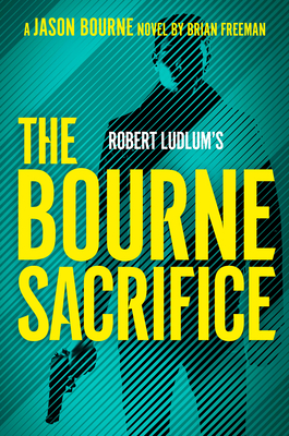 Robert Ludlum's the Bourne Sacrifice (Jason Bourne) By Brian Freeman Cover Image