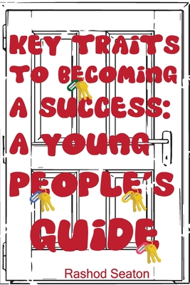 Key Traits To Becoming A Success: A Young People's Guide Cover Image
