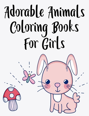 Adorable Animals Coloring Books For Girls: Charming Coloring Pages With  Large Print Illustrations, Cute Animal Designs To Color (Paperback)