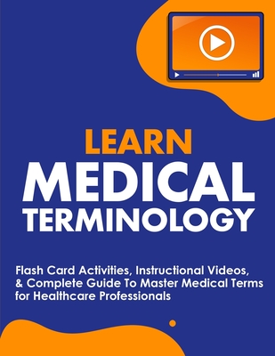Learn Medical Terminology: Flash Card Activities, Instructional Videos, & Complete Guide To Master Medical Terms for Healthcare Professionals Cover Image