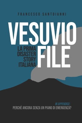 Vesuvio File: In appendice: Vesuvio - Campi Flegrei: perché ancora senza un Piano di Protezione civile? By Francesco Santoianni Cover Image