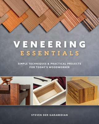Veneering Essentials: Simple Techniques & Practical Projects for Today's Woodworker By Steve Der-Garabedian Cover Image