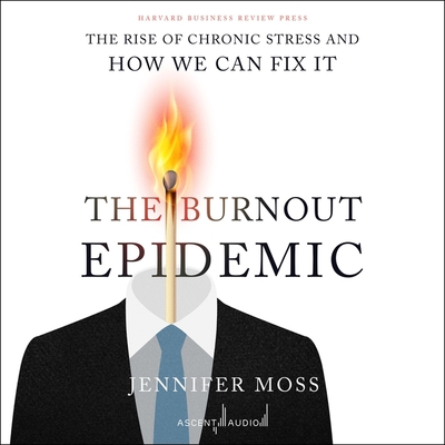 The Burnout Epidemic: The Rise of Chronic Stress and How We Can Fix It Cover Image
