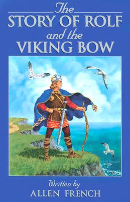 The Story of Rolf and the Viking Bow By Allen French Cover Image