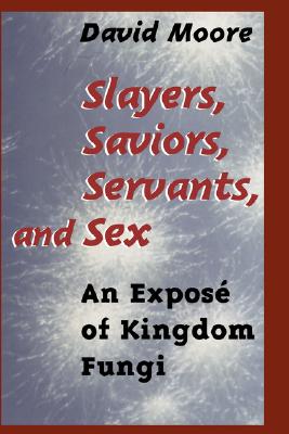 Slayers, Saviors, Servants and Sex: An Exposé of Kingdom Fungi Cover Image