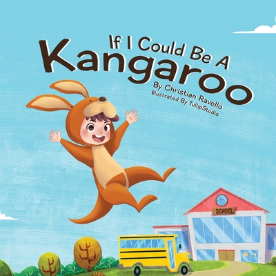 If I Could Be A Kangaroo By Christian Ravello, Tullip Studio (Illustrator), Robin Katz (Editor) Cover Image