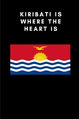 Kiribati Is Where the Heart Is: Country Flag A5 Notebook to write in with 120 pages By Travel Journal Publishers Cover Image