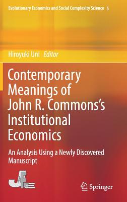 Contemporary Meanings of John R. Commons's Institutional Economics: An Analysis Using a Newly Discovered Manuscript (Evolutionary Economics and Social Complexity Science #5)