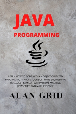 Java Programmming: Learn How to Code with an Object-Oriented Program to Improve Your Software Engineering Skills. Get Familiar with Virtu (Computer Science #3) By Alan Grid Cover Image