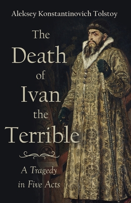 The Death of Ivan the Terrible - A Tragedy in Five Acts Cover Image