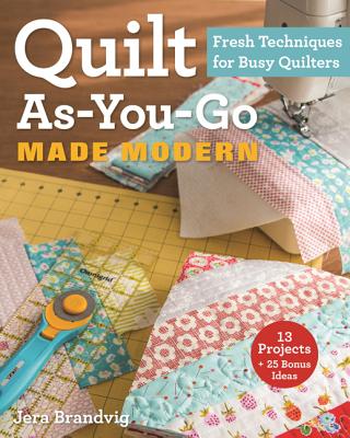 Quilt As-You-Go Made Modern: Fresh Techniques for Busy Quilters By Jera Brandvig Cover Image