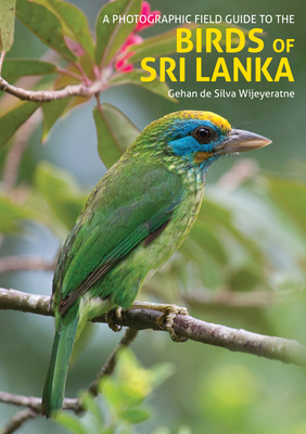 A Photographic Field Guide to the Birds of Sri Lanka By Gehan de Silva Wijeyeratne Cover Image