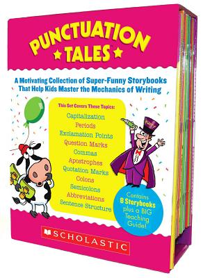 Punctuation Tales: A Motivating Collection of Super-Funny Storybooks That Help Kids Master the Mechanics of Writing