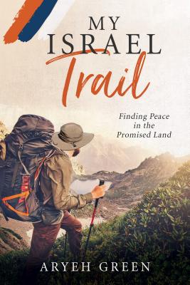 My Israel Trail: Finding Peace in the Promised Land Cover Image