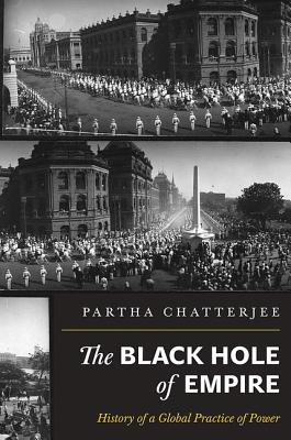 The Black Hole of Empire: History of a Global Practice of Power By Partha Chatterjee Cover Image