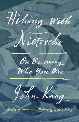 Hiking with Nietzsche: On Becoming Who You Are By John Kaag Cover Image