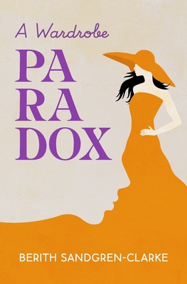 A wardrobe PARADOX By Berith Sandgren-Clarke Cover Image