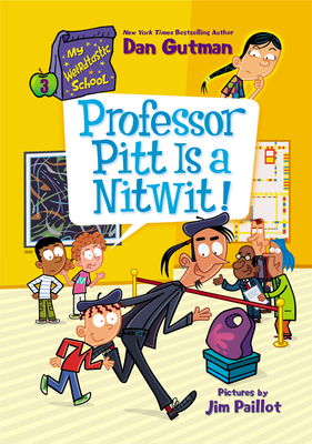 My Weirdtastic School #3: Professor Pitt Is a Nitwit! By Dan Gutman, Jim Paillot (Illustrator) Cover Image