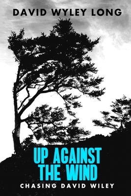 Up Against the Wind: Chasing David Wiley By Lauren Michelle Pratt (Editor), Tamon Kane (Contribution by), Eeva Lancaster (Illustrator) Cover Image