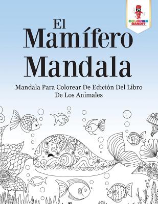 El Mamífero Mandala: Mandala Para Colorear De Edición Del Libro De Los Animales Cover Image