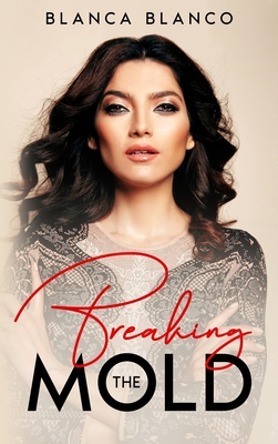 Breaking the Mold By Blanca Blanco Cover Image