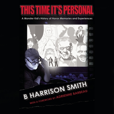 This Time It's Personal: A Personal History of Horror Memories and Theatrical Experiences By B. Harrison Smith, B. Harrison Smith (Read by) Cover Image
