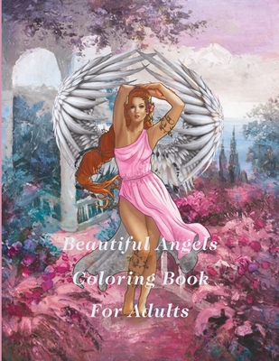 Beautiful Angels Coloring Book For Adult: fantasy Angel Adult Coloring Book  for Women, Amazing Angels Designs for Stress Relieving and Relaxation.  (Paperback)
