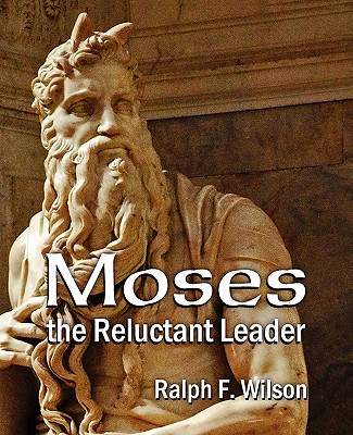 Moses the Reluctant Leader: Discipleship and Leadership Lessons By Ralph F. Wilson Cover Image