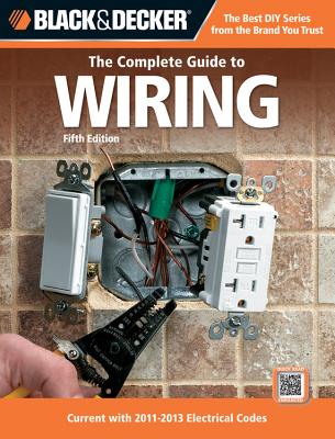 Black & Decker The Complete Guide to Wiring, 5th Edition: Current with 2011-2013 Electrical Codes (Black & Decker Complete Guide)