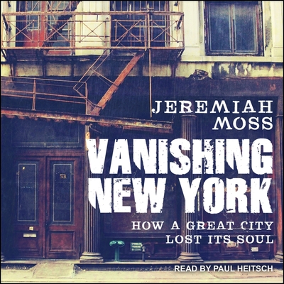 Vanishing New York: How a Great City Lost Its Soul By Jeremiah Moss, Paul Heitsch (Read by) Cover Image