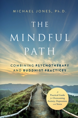 The Mindful Path: Combining Psychotherapy and Buddhist Practices