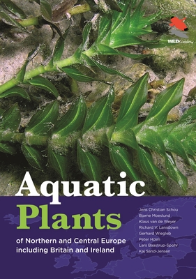 Aquatic Plants of Northern and Central Europe Including Britain and Ireland (Wildguides #118) By Jens Christian Schou, Bjarne Moeslund, Klaus Van de Weyer Cover Image