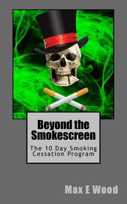 Beyond the Smokescreen: The 10 Day Smoking Cessation Program By Max E. Wood Cover Image