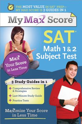 My Max Score SAT Math 1 & 2 Subject Test: Maximize Your Score in Less Time By Chris Monahan Cover Image