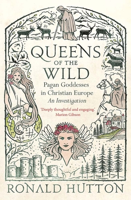Queens of the Wild: Pagan Goddesses in Christian Europe: An Investigation By Ronald Hutton Cover Image