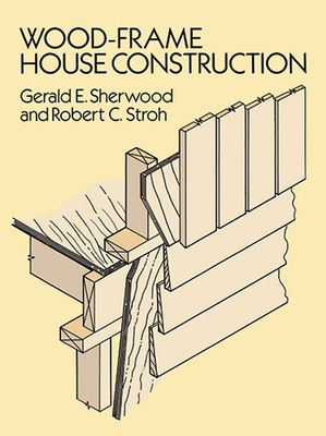 Wood-Frame House Construction By Gerald E. Sherwood, Robert C. Stroh Cover Image
