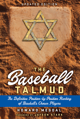 The Baseball Talmud: The Definitive Position-by-Position Ranking of Baseball's Chosen Players By Howard Megdal Cover Image